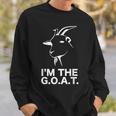 Im The Greatest Of All Time Funny Goat Gifts For Goat Lovers Funny Gifts Sweatshirt Gifts for Him