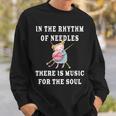 In The Rhythm Of Needles There Is Music For The Soul Gift Sweatshirt Gifts for Him