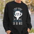 I Inject Myself With Stuff That Would Kill You So Be Nice Sweatshirt Gifts for Him