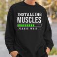 Installing Muscles Please Wait Exercise Fitness Gym Workout Sweatshirt Gifts for Him