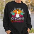 Its A Autumn Thing You Wouldnt Understand Funny Autumn Sweatshirt Gifts for Him