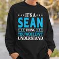 Its A Sean Thing Wouldnt Understand Personal Name Sean Sweatshirt Gifts for Him