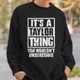 Its A Taylor Thing You Wouldnt Understand Sweatshirt Gifts for Him