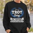 Its A Troy Thing You Wouldnt Understand Name Sweatshirt Gifts for Him