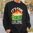 It's Fine I'm Fine Everything Is Fine Dumpster Fire Sweatshirt Gifts for Him