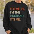 It's Me Hi I'm The Husband It's Me Sweatshirt Gifts for Him