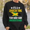 It's A Jamaican Thing Yuh Nah Guh Understand Jamaica Sweatshirt Gifts for Him