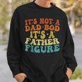 Its Not A Dad Bod Its A Father Figure 2023 Fathers Day Sweatshirt Gifts for Him