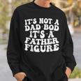Its Not A Dad Bod Its A Father Figure 2023 Fathers Day Sweatshirt Gifts for Him