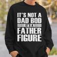 Its Not A Dad Bod Its A Father Figure Fathers Day Gift For Mens Sweatshirt Gifts for Him