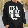 It's A Philly Thing Its A Philadelphia Thing Fan Sweatshirt Gifts for Him