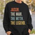 Jason The Best Man Myth Legend Funny Best Name Jason Sweatshirt Gifts for Him