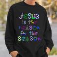 Jesus Is The Reason For The Season Cute Christmas Sweatshirt Gifts for Him