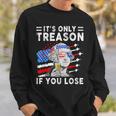 July George Washington 1776 - Its Only Treason If You Lose Sweatshirt Gifts for Him