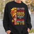 Junenth 1865 Because My Ancestors Werent Free In 1776 1776 Funny Gifts Sweatshirt Gifts for Him