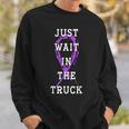 Just Wait In The Truck Purple Ribbon Cancer Awareness Day Sweatshirt Gifts for Him