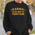 Karma Is My Tight End Sweatshirt Gifts for Him