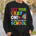 Last Day Of School Get Your Cray On Funny Teacher Sweatshirt Gifts for Him