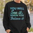 Law Of Attraction Quote You Will See It When You Believe It Sweatshirt Gifts for Him