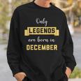 Only Legends Are Born In December Birthday Party Wear Sweatshirt Gifts for Him
