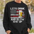 Let Us Drink And Blow Shit Up Drink Fan Usa Independence Day Sweatshirt Gifts for Him