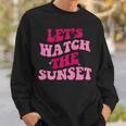Lets Watch The Sunset Funny Saying Groovy Apparel Sweatshirt Gifts for Him