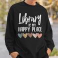 Library Is My Happy Place | Reading & Animal Lover Reading Funny Designs Funny Gifts Sweatshirt Gifts for Him