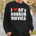 I Love 80'S Horror MoviesMovies Sweatshirt Gifts for Him