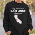 Love From My Brother In San Jose Ca Loves Me Long-Distance Sweatshirt Gifts for Him