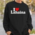 I Love Heart Lahaina Maui Hawaii Hawaiian Islands Sweatshirt Gifts for Him