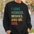 I Love Horror Movies And My Dog Retro Vintage Movies Sweatshirt Gifts for Him