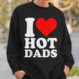 I Love Hot Dads Heart Valentine’S Day Sweatshirt Gifts for Him