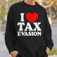 I Love Tax Evasion Commit Tax Fraud I Love Tax Evasion Sweatshirt Gifts for Him