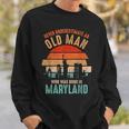 Mb Never Underestimate An Old Man Born In Maryland Sweatshirt Gifts for Him