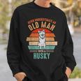 Mb Never Underestimate An Old Man With A Husky Sweatshirt Gifts for Him