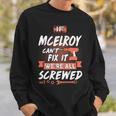Mcelroy Name Gift If Mcelroy Cant Fix It Were All Screwed Sweatshirt Gifts for Him