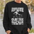 Mens Funny Roofer Im Into Fitness Clay Tile Roofing Contractor Sweatshirt Gifts for Him