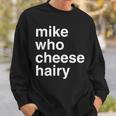 Mike Who Cheese Hairy Adult Humor Word Play Sweatshirt Gifts for Him