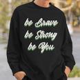 Motivational Bravery Inspirational Quote Positive Message Sweatshirt Gifts for Him