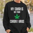 My Cough Isnt From The Virus Funny Weed Weed Funny Gifts Sweatshirt Gifts for Him