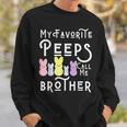 My Favorite Peeps Call Me Brother Bro Easter Basket Stuffer Funny Gifts For Brothers Sweatshirt Gifts for Him