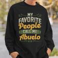 My Favorite People Call Me Abuelo Funny Fathers Day Gifts Gift For Mens Sweatshirt Gifts for Him