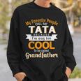 My Favorite People Call Me Tata Im Way Called Grandfather Sweatshirt Gifts for Him