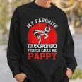 My Favorite Taekwondo Fighter Calls Me Pappy Fathers Day Sweatshirt Gifts for Him