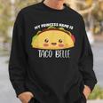 My Princess Name Is Taco Belle Funny Foodie Taco Sweatshirt Gifts for Him