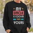My Uncle Is Cooler Than Yours - My Uncle Is Cooler Than Yours Sweatshirt Gifts for Him