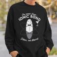 The Name Is Bond Ionic Bond Chemistry Puns Sweatshirt Gifts for Him
