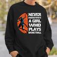Never Underestimate A Girl Who Plays Basketball Sport Lover Sweatshirt Gifts for Him