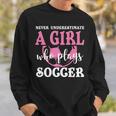 Never Underestimate A Girl Who Plays Soccer Cool Players Sweatshirt Gifts for Him
