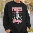 Never Underestimate A Woman Who Sings Lead Singer Singing Singer Funny Gifts Sweatshirt Gifts for Him